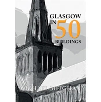 Umění Glasgow in 50 Buildings - Meighan, Michael