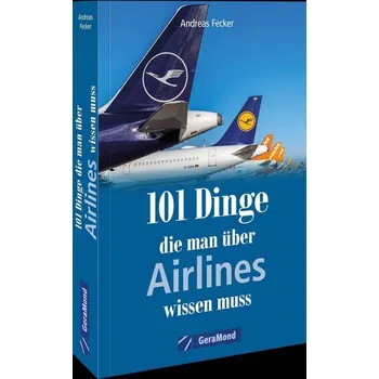 101 Dinge, die man über Airlines wissen muss - Fecker, Andreas