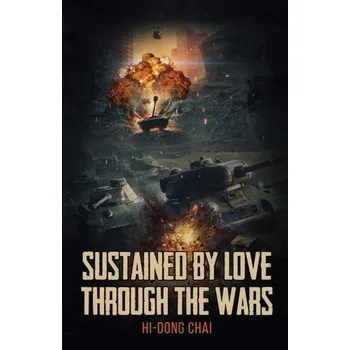 Literární biografie Sustained by Love Through the Wars - Chai, Hi-Dong