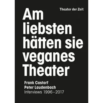Literární biografie Am liebsten hätten sie veganes Theater - Castorf, Frank