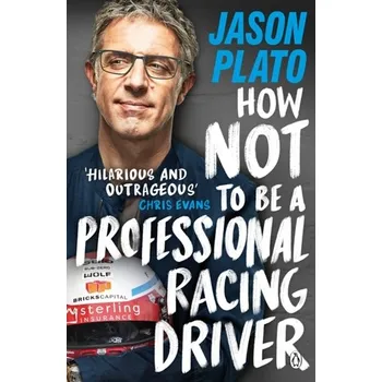 How Not to Be a Professional Racing Driver - Plato, Jason [EN] (2020, Brožovaná, Penguin Books Ltd)