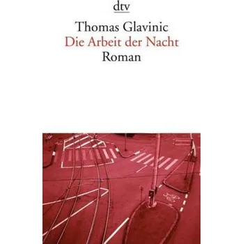 Die Arbeit der Nacht - Glavinic, Thomas [DE] (2008, Brožovaná / brožovaná, DTV)