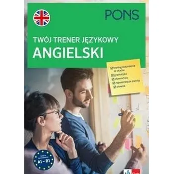 Anglický jazyk Twój trener językowy. Angielski A1-B1 PONS - praca zbiorowa