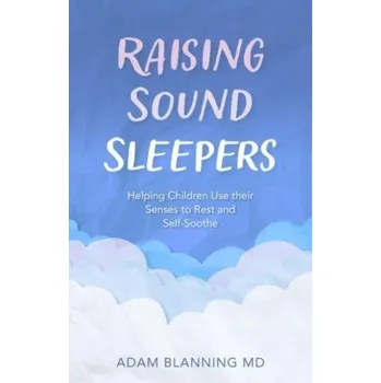 Raising Sound Sleepers - Blanning, Adam, MD