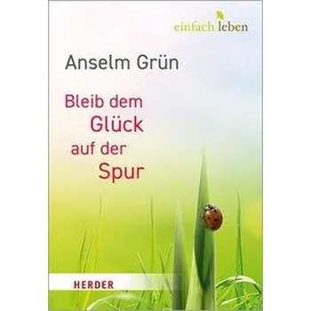 Bleib dem Glück auf der Spur - Grün, Anselm