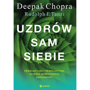 Uzdrów sam siebie. Rewelacyjna i rewolucyjna ścieżka wzmocnienia odporności - Deepak Chopra