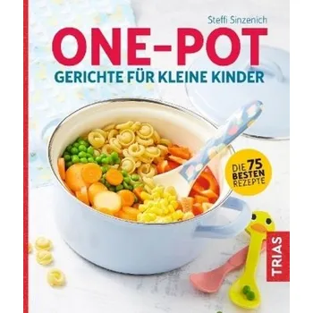 One-Pot-Gerichte für kleine Kinder - Sinzenich, Steffi