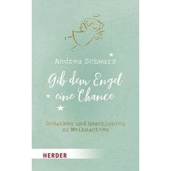 Gib dem Engel eine Chance - Schwarz, Andrea