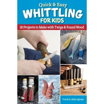 Quick & Easy Whittling for Kids - Egholm, Frank
