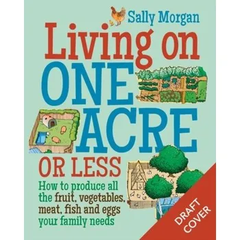 Příroda Living on One Acre or Less - Sally Morgan