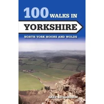 Cestování 100 Walks in Yorkshire - Richardson, Gary L. (University of Houston, Texas, USA)