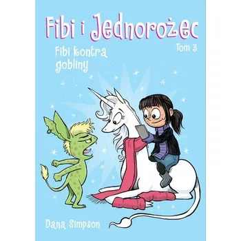 Fibi kontra gobliny. Fibi i jednorożec. Tom 3 wyd. 2023 - Dana Simpson, Dana Simpson, Mateusz Lis