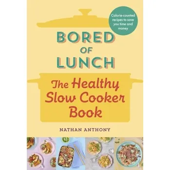 Bored of Lunch: The Healthy Slow Cooker Book - Nathan Wallace; Anthony Sequeira