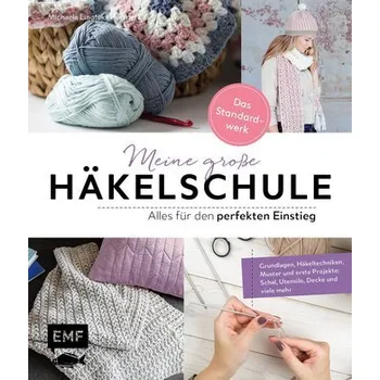 Meine große Häkelschule - Alles für den perfekten Einstieg - Das Standardwerk - Lingfeld-Hertner, Michaela