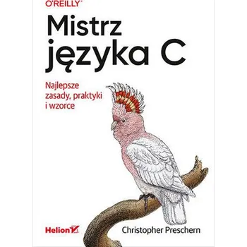Technika Mistrz języka C. Najlepsze zasady, praktyki i wzorce - Preschern Christopher