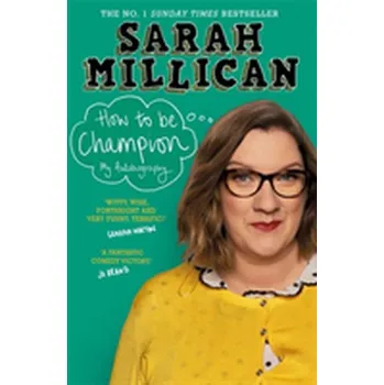 Umění How to be Champion - Millican, Sarah [EN] (2018, Taschenbuch, Orion Publishing Co)