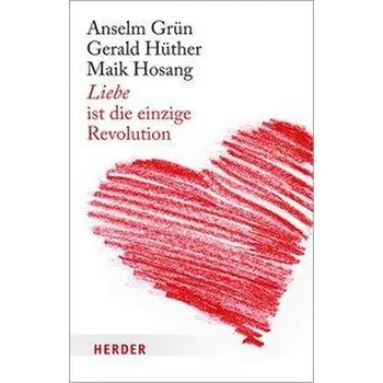 Liebe ist die einzige Revolution - Hüther, Gerald