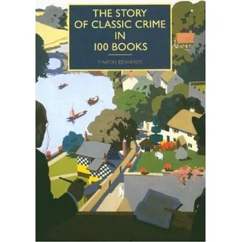 The Story of Classic Crime in 100 Books - Edwards, Martin