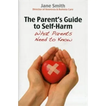 The Parent's Guide to Self-Harm - Jane Smith