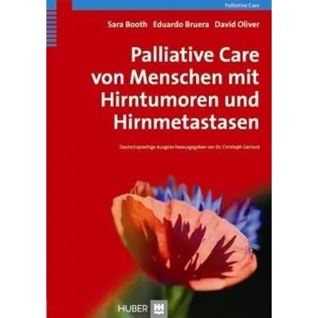 Palliative Care von Menschen mit Hirntumoren und Hirnmetastasen - Booth, Sara