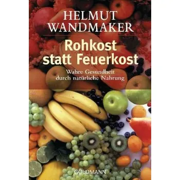 Rohkost statt Feuerkost - Wandmaker, Helmut