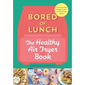 Populárně naučná literatura pro dospělé Bored of Lunch: The Healthy Air Fryer Book - Nathan Wallace; Anthony Sequeira
