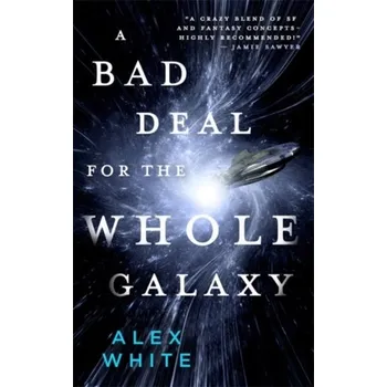 A Bad Deal for the Whole Galaxy - White, Alex