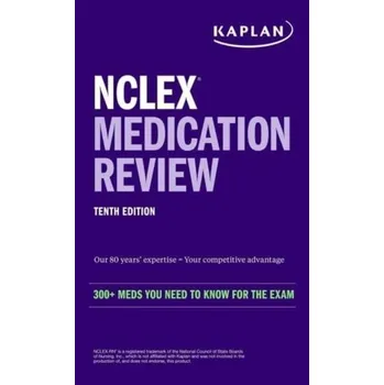 NCLEX Medication Review: 300+ Meds You Need to Know for the Exam - Kaplan Nursing