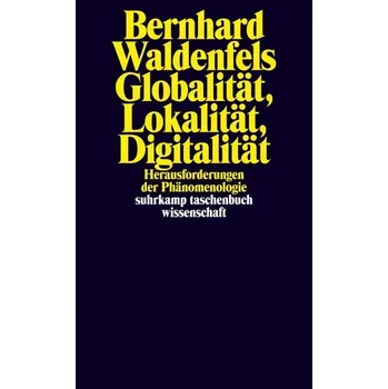 Globalität, Lokalität, Digitalität - Bernhard Waldenfels