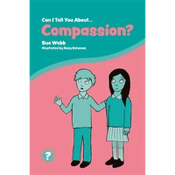 Can I Tell You About Compassion? - Bentley, Elizabeth; Pavey, Sarah; Shaper, Sue; Todd, Sally; Webb, Carol