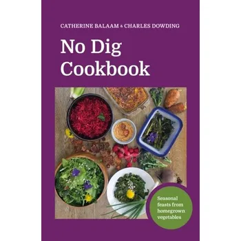 No Dig Cookbook - Balaam, Catherine; Dowding, Charles