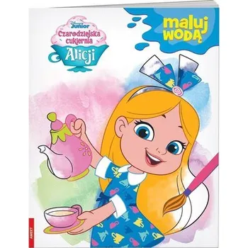 První čtění Czarodziejska cukiernia Alicji. Maluj wodą - praca zbiorowa