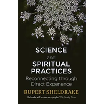 Science and Spiritual Practices - Rupert Sheldrake