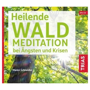 Heilende Waldmeditation bei Ängsten und Krisen (Audio-CD mit Booklet) - Schneider, Maren