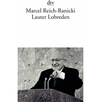 Lauter Lobreden - Marcel Reich-Ranicki