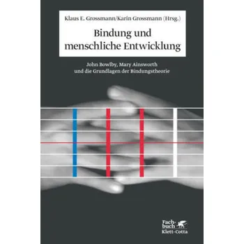 Bindung und menschliche Entwicklung - Grossmann, Klaus E.