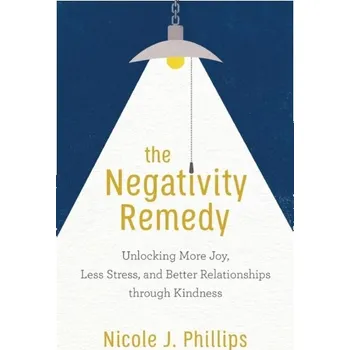The Negativity Remedy - Phillips, Nicole