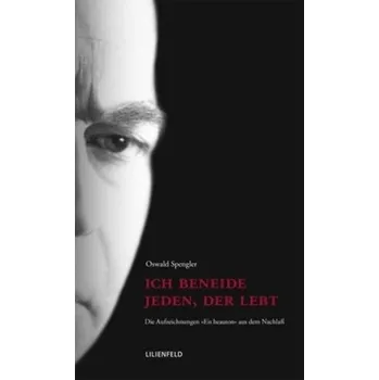 Literární biografie Ich beneide jeden, der lebt - Spengler, Oswald A. G.