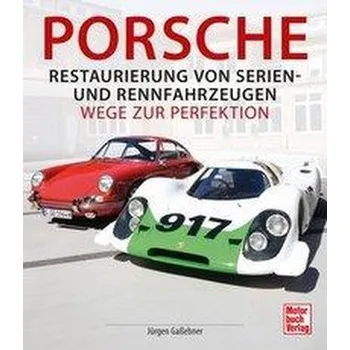 Porsche - Restaurierung von Serien-und Rennfahrzeugen - Gaßebner, Jürgen