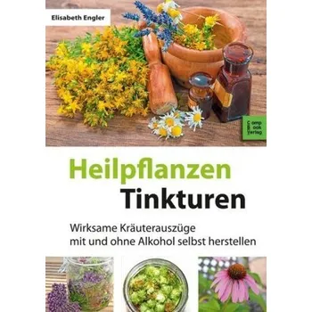 Heilpflanzen Tinkturen - Engler, Elisabeth
