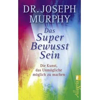 Das Super Bewusst Sein - Joseph Murphy