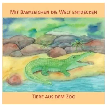 Mit Babyzeichen die Welt entdecken: Tiere aus dem Zoo - König, Vivian