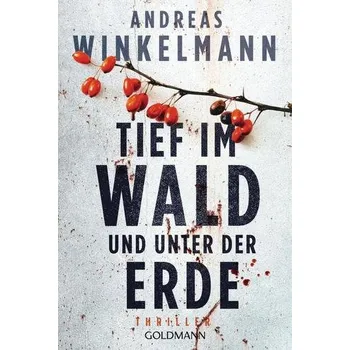 Tief im Wald und unter der Erde - Winkelmann, Andreas