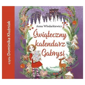 Świąteczny kalendarz Gabrysi audiobook - Anna Włodarkiewicz