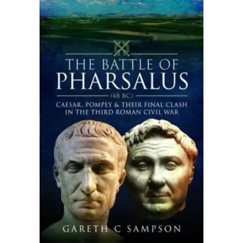 The Battle of Pharsalus (48 BC) - Sampson, Gareth C.