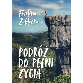 Podróż do pełni życia - Ewelina Zabłocka