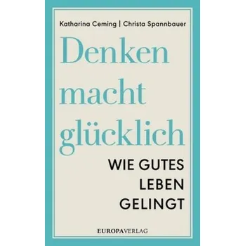 Denken macht glücklich - Ceming, Katharina