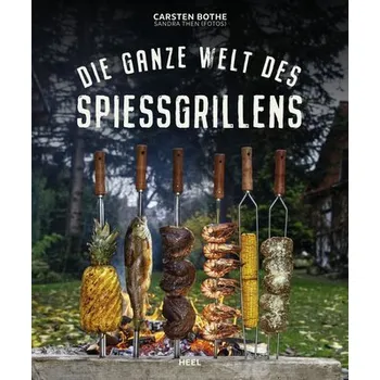 Die ganze Welt des Spießgrillens - Bothe, Carsten