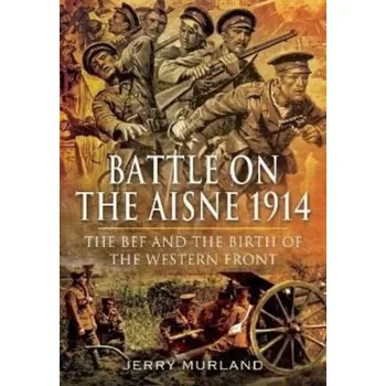 Battle on the Aisne 1914 - Murland, Jerry