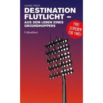 Destination Flutlicht - Aus dem Leben eines Groundhoppers - Preen, Eckart